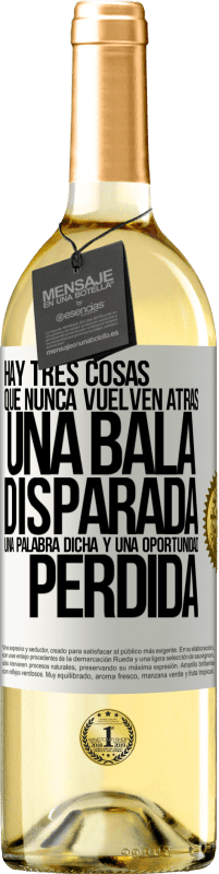 29,95 € | Vino Blanco Edición WHITE Hay tres cosas que nunca vuelven atrás: una bala disparada, una palabra dicha y una oportunidad perdida Etiqueta Blanca. Etiqueta personalizable Vino joven Cosecha 2024 Verdejo