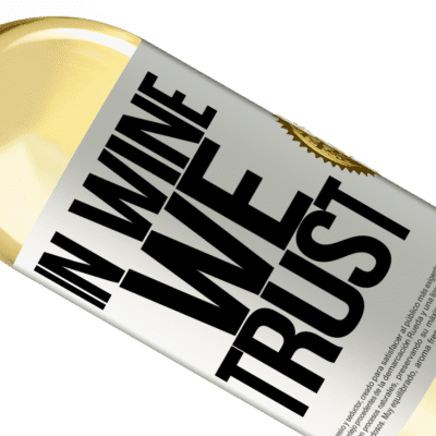 Unique & Personal Expressions. «in wine we trust» WHITE Edition