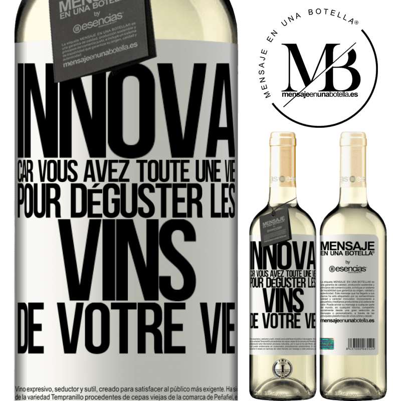 «Innove, tu as toute la vie pour goûter les vins de toute une vie» Édition WHITE