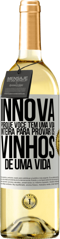 «Innova, porque você tem uma vida inteira para provar os vinhos de uma vida» Edição WHITE