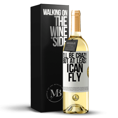 «I'll be crazy, but at least I can fly» WHITE Edition