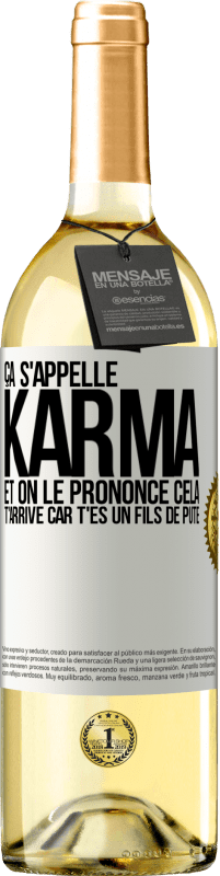 29,95 € | Vin blanc Édition WHITE Ça s'appelle Karma et on le prononce Cela t'arrive car t'es un fils de pute Étiquette Blanche. Étiquette personnalisable Vin jeune Récolte 2023 Verdejo