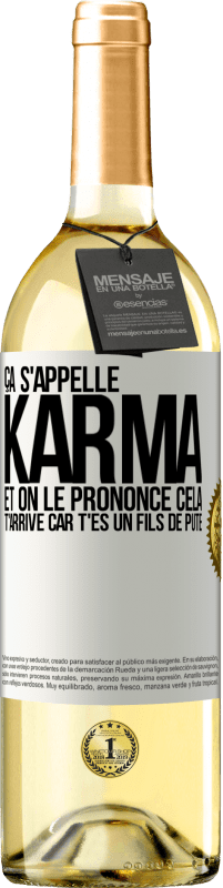 29,95 € | Vin blanc Édition WHITE Ça s'appelle Karma et on le prononce Cela t'arrive car t'es un fils de pute Étiquette Blanche. Étiquette personnalisable Vin jeune Récolte 2024 Verdejo