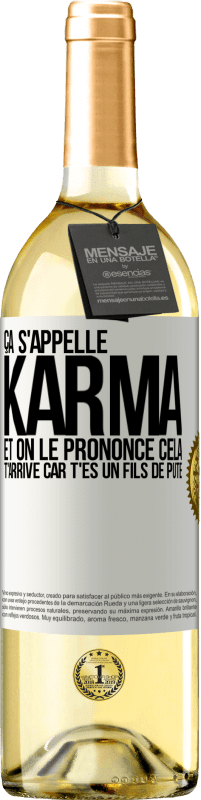 29,95 € | Vin blanc Édition WHITE Ça s'appelle Karma et on le prononce Cela t'arrive car t'es un fils de pute Étiquette Blanche. Étiquette personnalisable Vin jeune Récolte 2025 Verdejo