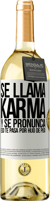 29,95 € | Vino Blanco Edición WHITE Se llama Karma, y se pronuncia Eso te pasa por hijo de puta Etiqueta Blanca. Etiqueta personalizable Vino joven Cosecha 2024 Verdejo