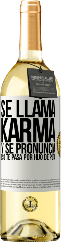 29,95 € | Vino Blanco Edición WHITE Se llama Karma, y se pronuncia Eso te pasa por hijo de puta Etiqueta Blanca. Etiqueta personalizable Vino joven Cosecha 2025 Verdejo