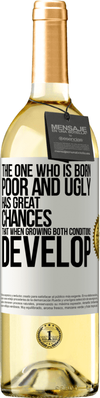 «The one who is born poor and ugly, has great chances that when growing ... both conditions develop» WHITE Edition
