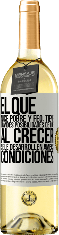 29,95 € | Vino Blanco Edición WHITE El que nace pobre y feo, tiene grandes posibilidades de que al crecer...se le desarrollen ambas condiciones Etiqueta Blanca. Etiqueta personalizable Vino joven Cosecha 2024 Verdejo