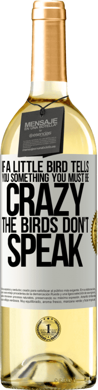 29,95 € | White Wine WHITE Edition If a little bird tells you something ... you must be crazy, the birds don't speak White Label. Customizable label Young wine Harvest 2024 Verdejo