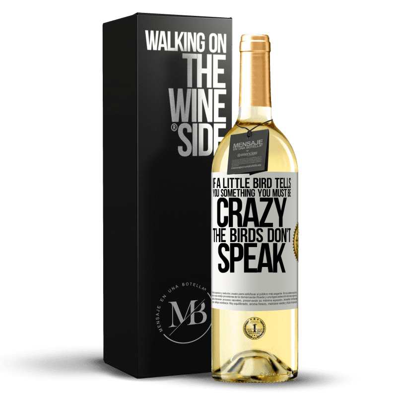29,95 € Free Shipping | White Wine WHITE Edition If a little bird tells you something ... you must be crazy, the birds don't speak White Label. Customizable label Young wine Harvest 2023 Verdejo