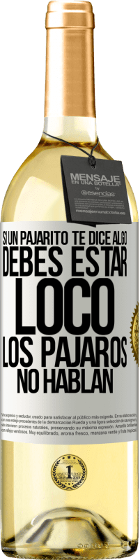 29,95 € | Vino Blanco Edición WHITE Si un pajarito te dice algo...debes estar loco, los pájaros no hablan Etiqueta Blanca. Etiqueta personalizable Vino joven Cosecha 2025 Verdejo