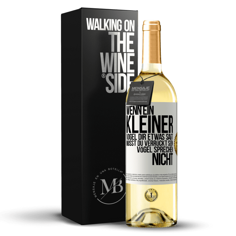 29,95 € Kostenloser Versand | Weißwein WHITE Ausgabe Wenn ein kleiner Vogel dir etwas sagt… musst du verrückt sein, Vögel sprechen nicht Weißes Etikett. Anpassbares Etikett Junger Wein Ernte 2024 Verdejo