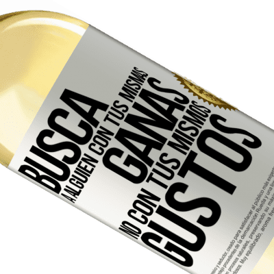 Expresiones Únicas y Personales. «Busca a alguien con tus mismas ganas, no con tus mismos gustos» Edición WHITE