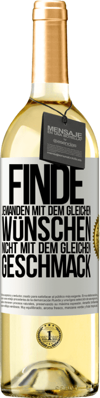 29,95 € Kostenloser Versand | Weißwein WHITE Ausgabe Finde jemanden mit dem gleichen Wünschen, nicht mit dem gleichen Geschmack Weißes Etikett. Anpassbares Etikett Junger Wein Ernte 2025 Verdejo