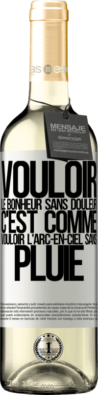 29,95 € | Vin blanc Édition WHITE Vouloir le bonheur sans douleur, c'est comme vouloir l'arc-en-ciel sans pluie Étiquette Blanche. Étiquette personnalisable Vin jeune Récolte 2025 Verdejo