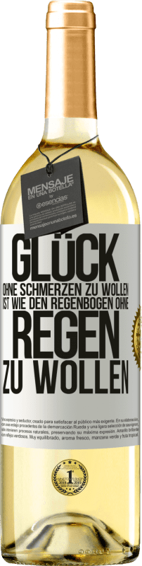 29,95 € | Weißwein WHITE Ausgabe Glück ohne Schmerzen zu wollen, ist wie den Regenbogen ohne Regen zu wollen Weißes Etikett. Anpassbares Etikett Junger Wein Ernte 2024 Verdejo