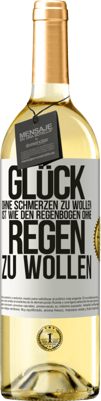 29,95 € | Weißwein WHITE Ausgabe Glück ohne Schmerzen zu wollen, ist wie den Regenbogen ohne Regen zu wollen Weißes Etikett. Anpassbares Etikett Junger Wein Ernte 2025 Verdejo