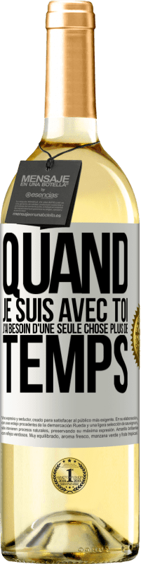 29,95 € | Vin blanc Édition WHITE Quand je suis avec toi, j'ai besoin d'une seule chose: plus de temps Étiquette Blanche. Étiquette personnalisable Vin jeune Récolte 2023 Verdejo