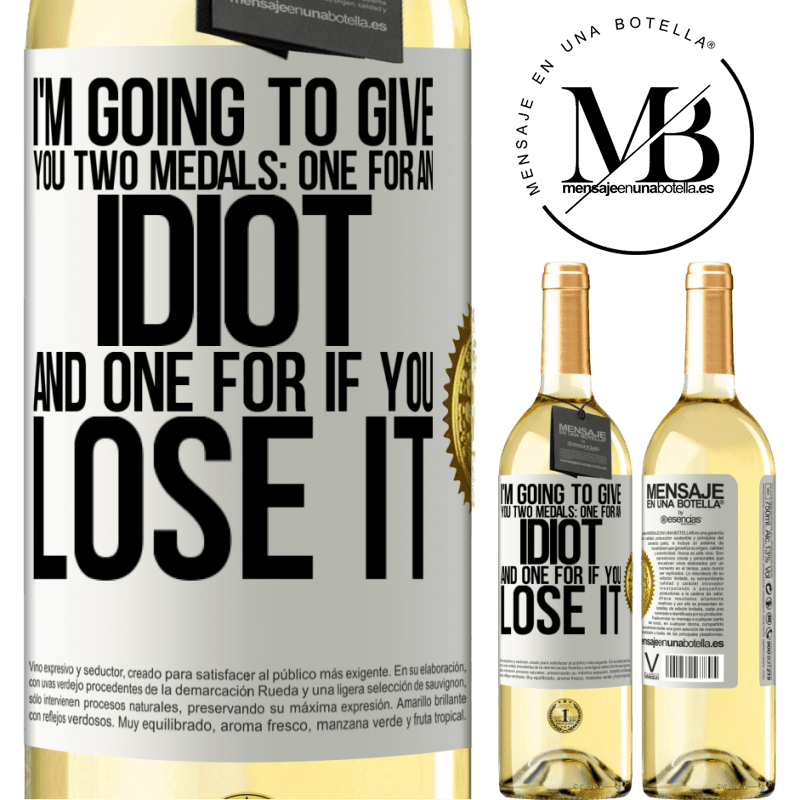 29,95 € Free Shipping | White Wine WHITE Edition I'm going to give you two medals: One for an idiot and one for if you lose it White Label. Customizable label Young wine Harvest 2022 Verdejo