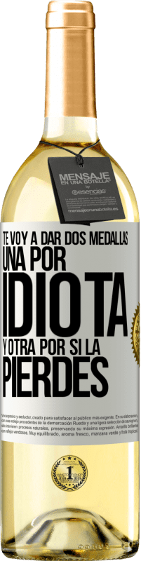 29,95 € | Vino Blanco Edición WHITE Te voy a dar dos medallas: Una por idiota y otra por si la pierdes Etiqueta Blanca. Etiqueta personalizable Vino joven Cosecha 2024 Verdejo