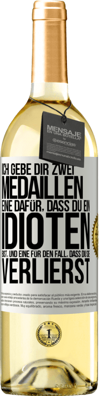 29,95 € | Weißwein WHITE Ausgabe Ich gebe dir zwei Medaillen: eine dafür, dass du ein Idioten bist, und eine für den Fall, dass du sie verlierst Weißes Etikett. Anpassbares Etikett Junger Wein Ernte 2024 Verdejo