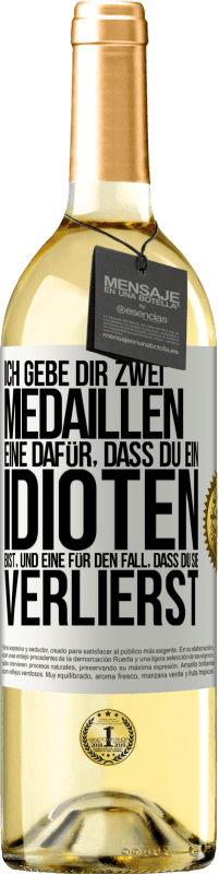 29,95 € | Weißwein WHITE Ausgabe Ich gebe dir zwei Medaillen: eine dafür, dass du ein Idioten bist, und eine für den Fall, dass du sie verlierst Weißes Etikett. Anpassbares Etikett Junger Wein Ernte 2025 Verdejo