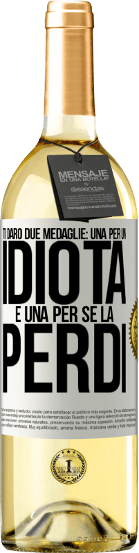 29,95 € | Vino bianco Edizione WHITE Ti darò due medaglie: una per un idiota e una per se la perdi Etichetta Bianca. Etichetta personalizzabile Vino giovane Raccogliere 2025 Verdejo