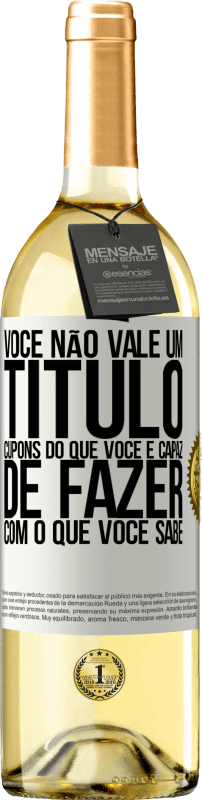 29,95 € | Vinho branco Edição WHITE Você não vale um título. Cupons do que você é capaz de fazer com o que você sabe Etiqueta Branca. Etiqueta personalizável Vinho jovem Colheita 2024 Verdejo