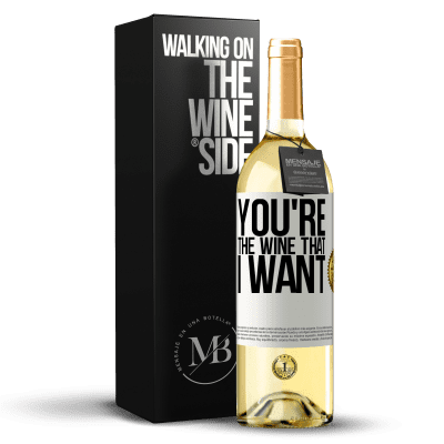 «You're the wine that I want» Édition WHITE