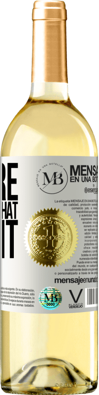 «You're the wine that I want» Edición WHITE