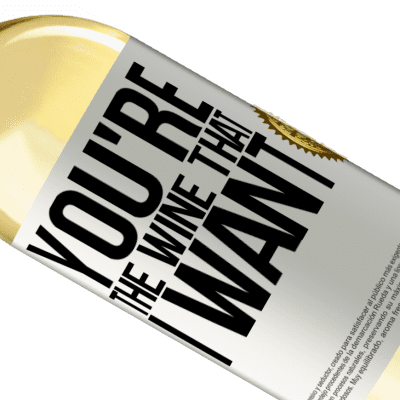 Expresiones Únicas y Personales. «You're the wine that I want» Edición WHITE