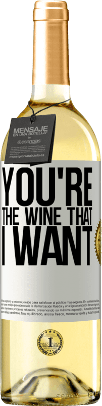 «You're the wine that I want» Edição WHITE