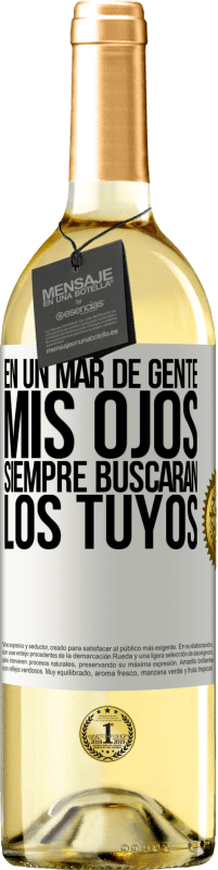 29,95 € | Vino Blanco Edición WHITE En un mar de gente mis ojos siempre buscarán los tuyos Etiqueta Blanca. Etiqueta personalizable Vino joven Cosecha 2024 Verdejo