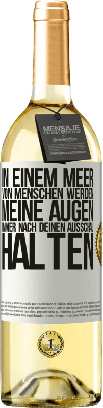 29,95 € | Weißwein WHITE Ausgabe In einem Meer von Menschen werden meine Augen immer nach deinen Ausschau halten Weißes Etikett. Anpassbares Etikett Junger Wein Ernte 2024 Verdejo