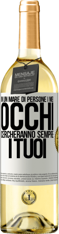 29,95 € | Vino bianco Edizione WHITE In un mare di persone i miei occhi cercheranno sempre i tuoi Etichetta Bianca. Etichetta personalizzabile Vino giovane Raccogliere 2024 Verdejo