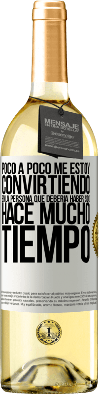 29,95 € | Vino Blanco Edición WHITE Poco a poco me estoy convirtiendo en la persona que debería haber sido hace mucho tiempo Etiqueta Blanca. Etiqueta personalizable Vino joven Cosecha 2024 Verdejo