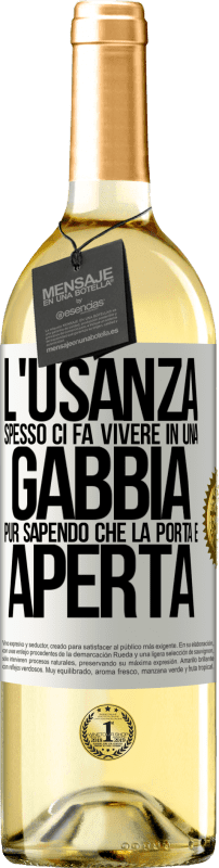 «L'usanza spesso ci fa vivere in una gabbia pur sapendo che la porta è aperta» Edizione WHITE