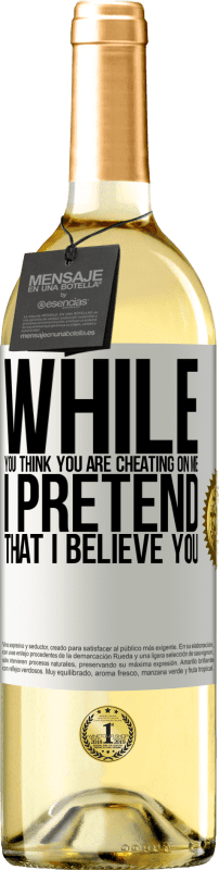 29,95 € Free Shipping | White Wine WHITE Edition While you think you are cheating on me, I pretend that I believe you White Label. Customizable label Young wine Harvest 2024 Verdejo