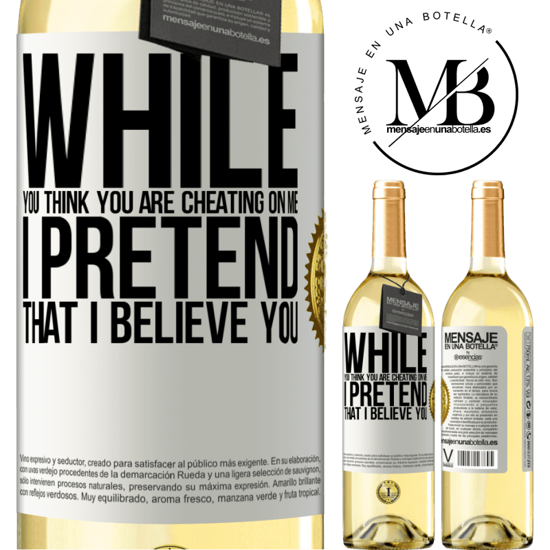 29,95 € Free Shipping | White Wine WHITE Edition While you think you are cheating on me, I pretend that I believe you White Label. Customizable label Young wine Harvest 2022 Verdejo