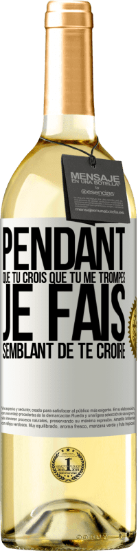 29,95 € | Vin blanc Édition WHITE Pendant que tu crois que tu me trompes je fais semblant de te croire Étiquette Blanche. Étiquette personnalisable Vin jeune Récolte 2024 Verdejo