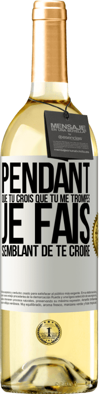 29,95 € Envoi gratuit | Vin blanc Édition WHITE Pendant que tu crois que tu me trompes je fais semblant de te croire Étiquette Blanche. Étiquette personnalisable Vin jeune Récolte 2025 Verdejo