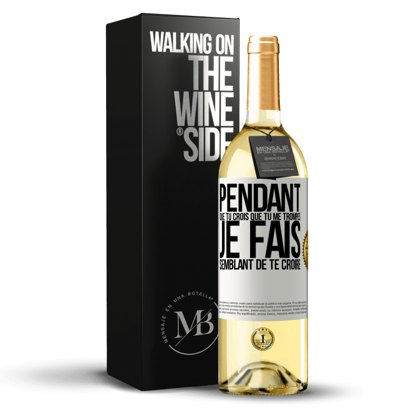 29,95 € Envoi gratuit | Vin blanc Édition WHITE Pendant que tu crois que tu me trompes je fais semblant de te croire Étiquette Blanche. Étiquette personnalisable Vin jeune Récolte 2025 Verdejo