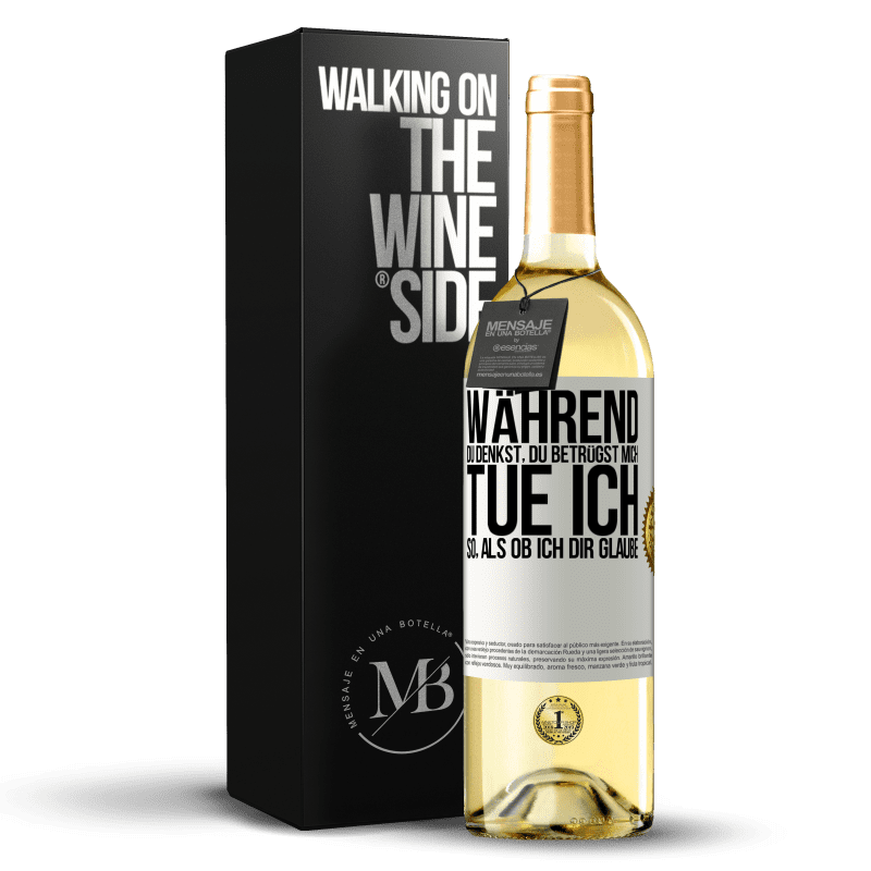 29,95 € Kostenloser Versand | Weißwein WHITE Ausgabe Während du denkst, du betrügst mich, tue ich so, als ob ich dir glaube Weißes Etikett. Anpassbares Etikett Junger Wein Ernte 2023 Verdejo