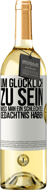 29,95 € Kostenloser Versand | Weißwein WHITE Ausgabe Um glücklich zu sein, muss man ein schlechtes Gedächtnis haben Weißes Etikett. Anpassbares Etikett Junger Wein Ernte 2025 Verdejo