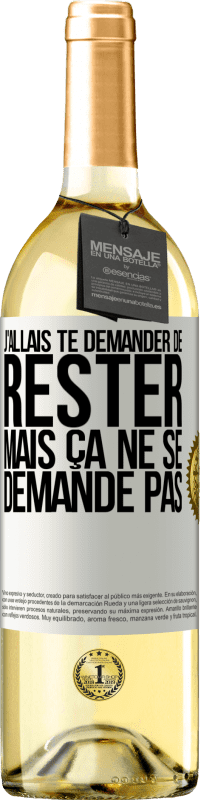 29,95 € | Vin blanc Édition WHITE J'allais te demander de rester mais ça ne se demande pas Étiquette Blanche. Étiquette personnalisable Vin jeune Récolte 2024 Verdejo