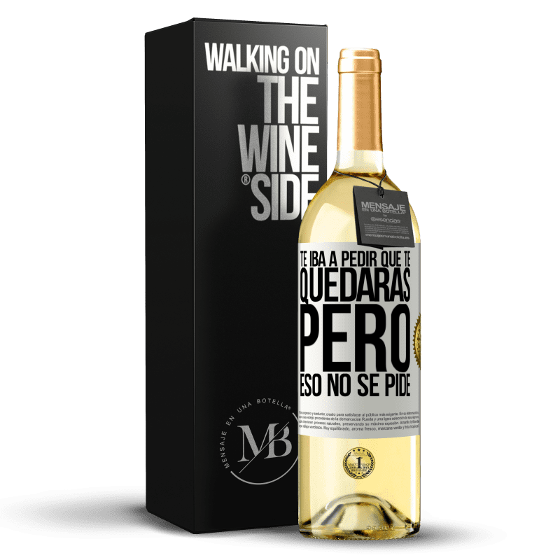 29,95 € Envío gratis | Vino Blanco Edición WHITE Te iba a pedir que te quedaras, pero eso no se pide Etiqueta Blanca. Etiqueta personalizable Vino joven Cosecha 2024 Verdejo