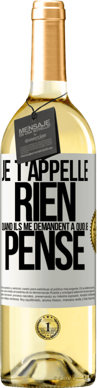 29,95 € Envoi gratuit | Vin blanc Édition WHITE Je t'appelle rien quand ils me demandent à quoi je pense Étiquette Blanche. Étiquette personnalisable Vin jeune Récolte 2023 Verdejo