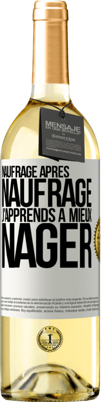 «Naufrage après naufrage, j'apprends à mieux nager» Édition WHITE