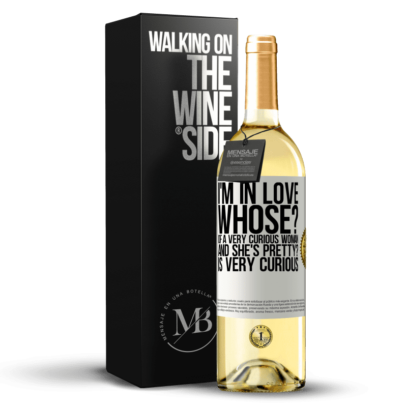 29,95 € Free Shipping | White Wine WHITE Edition I'm in love. Whose? Of a very curious woman. And she's pretty? Is very curious White Label. Customizable label Young wine Harvest 2023 Verdejo