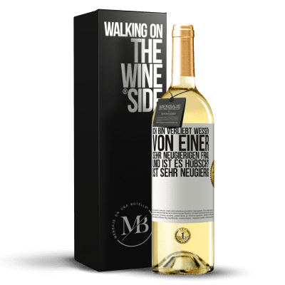 «Ich bin verliebt Wessen Von einer sehr neugierigen Frau. Und ist es hübsch? Ist sehr neugierig» WHITE Ausgabe